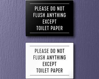 Please DO NOT FLUSH Anything Except Toilet Paper Sign - Lightweight and easy to install, modern designs, made to order.