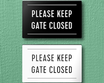 Please KEEP GATE CLOSED Sign - Lightweight and easy to install, modern designs, made to order.