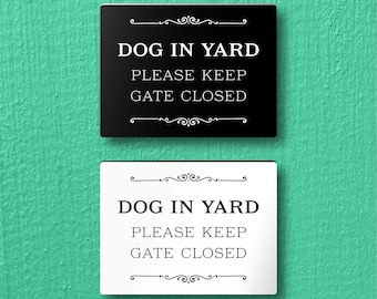 DOG IN YARD Please Keep Gate Closed Sign - Lightweight and easy to install, modern designs, made to order.