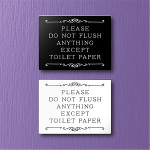 Please DO NOT FLUSH Anything Except Toilet Paper Sign - Lightweight and easy to install, modern designs, made to order.