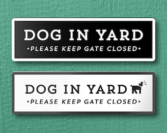 DOG IN YARD Please Keep Gate Closed Sign - Lightweight and easy to install, modern designs, made to order.