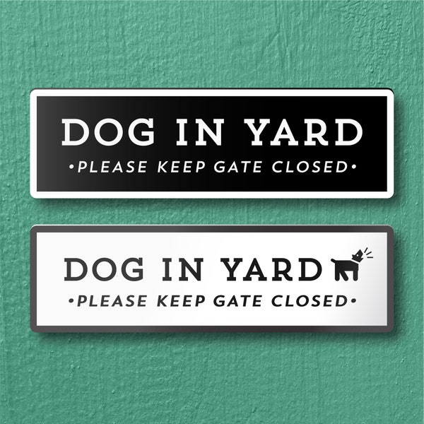 DOG IN YARD Please Keep Gate Closed Sign - Lightweight and easy to install, modern designs, made to order.