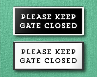 Please KEEP GATE CLOSED Sign - Lightweight and easy to install, modern designs, made to order.