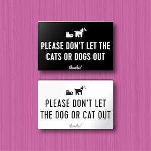 PLEASE DON’T LET Dog or Cat Out Sign - customizable. Lightweight and easy to install, modern designs, made to order.