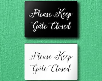 Please KEEP GATE CLOSED Sign - Lightweight and easy to install, modern designs, made to order.