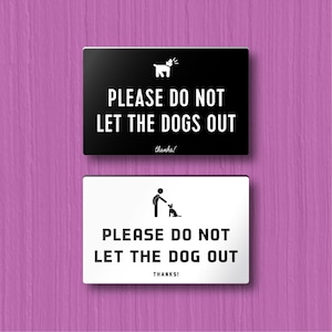 PLEASE DON’T LET Dog/s Out Sign - customizable. Lightweight and easy to install, modern designs, made to order.