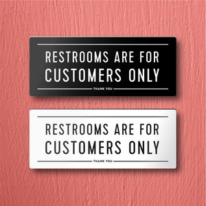 RESTROOMS Are For CUSTOMERS ONLY Sign - For Restaurant/Store. Lightweight and easy to install, modern designs, made to order.