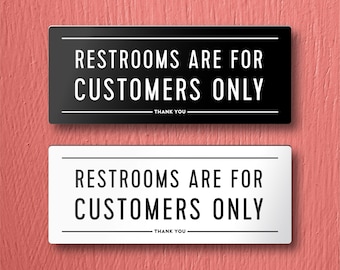 RESTROOMS Are For CUSTOMERS ONLY Sign - For Restaurant/Store. Lightweight and easy to install, modern designs, made to order.