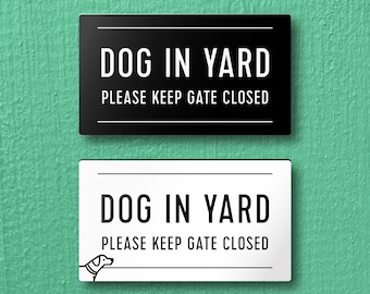 DOG IN YARD Please Keep Gate Closed Sign - Lightweight and easy to install, modern designs, made to order.