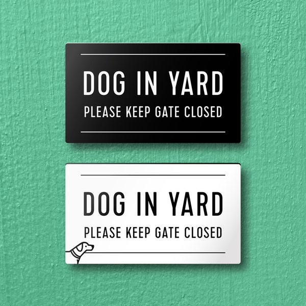 DOG IN YARD Please Keep Gate Closed Sign - Lightweight and easy to install, modern designs, made to order.