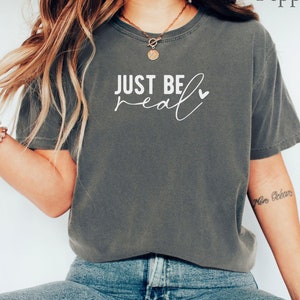 Just Be Real Comfort Colors® メンタルヘルス シャツ、ポジティブ アファメーション T シャツ、メンタルヘルス マターズ T シャツ、インスピレーションを与える T シャツ ギフト