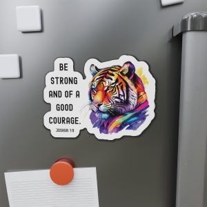 Be Strong and of a Good Courage Bible verse magnet, Joshua 1:9 magnet, Tiger magnet, Christian fridge magnet, Inspirational Christian Gift