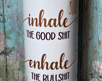 Inhale Good Shit  20 oz Uplifting Mental Health Travel Hot Drink Cold Gift  Tumbler Sublimation Crazy Goat Company