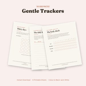 May include: Three off-white printable tracker sheets titled The Good Practice Gentle Trackers. The pages feature black text, including headings like Thirty days, The daily log, and The body check, with grids of circles and lines for recording daily habits.