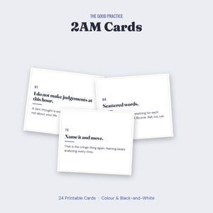 May include: A set of white square cards titled 2AM Cards by The Good Practice. Each card features a numbered heading and text, including phrases like I do not make judgements at this hour, Scattered words, and Name it and move. 24 printable cards.