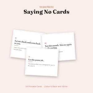 Puede incluir: Un conjunto de 24 tarjetas imprimibles tituladas The Good Practice Saying No Cards. Las tarjetas presentan fondos blancos con texto en negro, incluyendo frases como Let me check and come back to you, Not this month. Ask me again in the spring, y Let the pause sit.