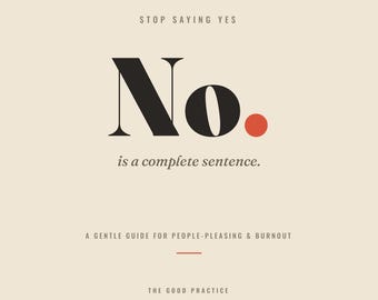 Op de afbeelding: Een grafische print op een crèmekleurige achtergrond met de tekst STOP SAYING YES, gevolgd door het grote zwarte woord No. met een rode stip, en de tekst is a complete sentence. Daaronder staat A GENTLE GUIDE FOR PEOPLE-PLEASING & BURNOUT en THE GOOD PRACTICE.