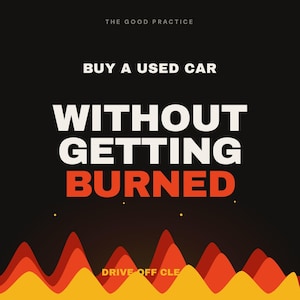 May include: A black graphic poster featuring the text THE GOOD PRACTICE at the top, followed by BUY A USED CAR, WITHOUT GETTING BURNED in large white and orange letters. The bottom displays stylized orange and yellow flame-like wave patterns.