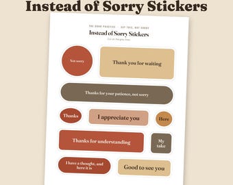 Op de afbeelding: Een vel met tien gestanste stickers getiteld Instead of Sorry Stickers. De stickers hebben verschillende vormen en aardetinten met tekst waaronder Not sorry, Thank you for waiting, Thanks for your patience, not sorry, Thanks, I appreciate you, Here, Thanks for understanding, My take, I have a thought, and here it is, en Good to see you.