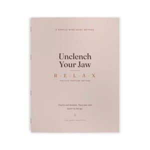 May include: A soft pink book cover with dark brown text that reads: A GENTLE MIND-BODY METHOD, Unclench Your Jaw, R E L A X, THE FIVE-POSTURE METHOD, You're not broken. Your jaw can learn to let go., and THE GOOD PRACTICE with a small symbol.