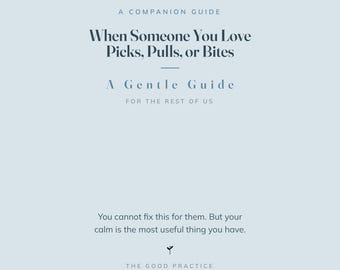 Op de afbeelding: Een lichtblauwe boekomslag met donkerblauwe tekst die luidt: A COMPANION GUIDE, When Someone You Love Picks, Pulls, or Bites, A Gentle Guide, FOR THE REST OF US, You cannot fix this for them. But your calm is the most useful thing you have.