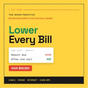 May include: A yellow informational graphic titled THE GOOD PRACTICE RETENTION SCRIPTS THAT ACTUALLY WORK. It features the text Lower Every Bill, a box showing Acme Cable monthly costs changing from $148 to $92, a red SAVE $56/MO button, and bottom text.
