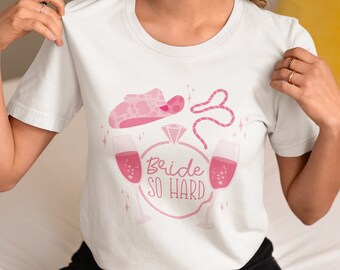 Bachelorette Party Tee: Bride So Hard, Bridal Shower Gift