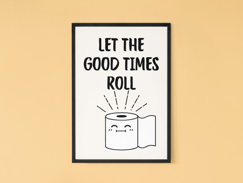 Funny Bathroom Wall Decor Toilet Humor Poster Let the Good Times Roll ...