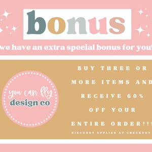 May include: A pink graphic with the word bonus in multi-colored letters and the text we have an extra special bonus for you. A circular logo reads you can fly design co. Text states buy three or more items and receive 60% off your entire order.