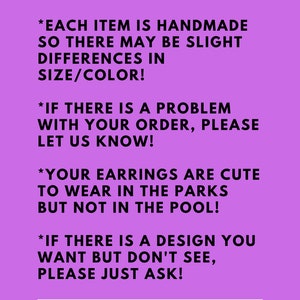 May include: Purple background with white text outlining the shop's policies for handmade earrings. The text reads: *All of our earrings are ready to ship! *Each item is handmade so there may be slight differences in size/color! *If there is a problem with your order, please let us know! *Your earrings are cute to wear in the parks but not in the pool! *If there is a design you want but don't see, please just ask! The text is followed by a white rectangle with the words "YOU CAN FLY" in black text.