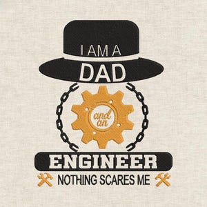 May include: Embroidered design featuring a black hat with the text "I AM A DAD" above a gold gear and the words "ENGINEER NOTHING SCARES ME". Includes crossed hammers.