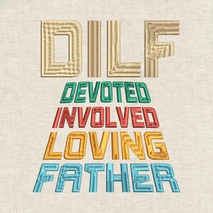 May include: Embroidered text art on a beige background. The word "DILF" is in gold, followed by "DEVOTED INVOLVED LOVING FATHER" in green, red, yellow, and blue. The text is in a stitched, textured style.