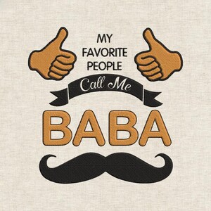 May include: Embroidered design with the text "MY FAVORITE PEOPLE Call Me BABA" in brown and black. The design includes two thumbs-up gestures and a black mustache on a beige background.