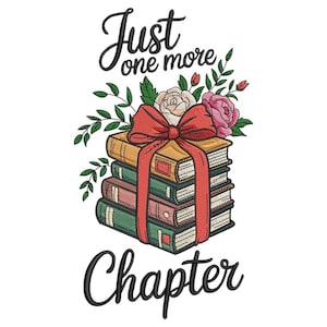 May include: An embroidered design featuring a stack of books tied with a red bow and adorned with flowers. The text "Just one more Chapter" is written above and below the books in a cursive font. The books are in shades of gold, green, and brown.