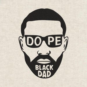 May include: Black and white graphic of a man's face wearing sunglasses. The sunglasses display the word "DOPE". Below the mouth, the text reads "BLACK DAD". The image is set against a light beige backdrop.