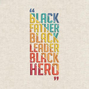May include: Embroidered text art on a beige background. The text reads "BLACK FATHER BLACK LEADER BLACK HERO" in colourful, stitched letters. Quotation marks frame the text, which is a statement of pride and recognition.