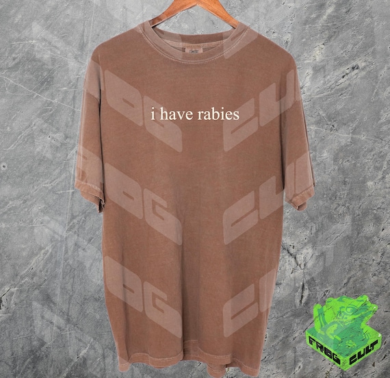 I Have Rabies Shirt, Comfort Colors, Funny Humor Tshirt, Sarcasm Tee, Unhinged Meme Shirt, Weird Dark Humor, Out Of Pocket, Gag Gift Shirt