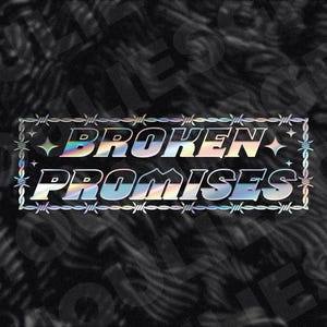 May include: A holographic sticker with the words "BROKEN PROMISES" in a bold, stylized font. The text is framed by a silver barbed wire design with star accents, set against a black and gray patterned background.