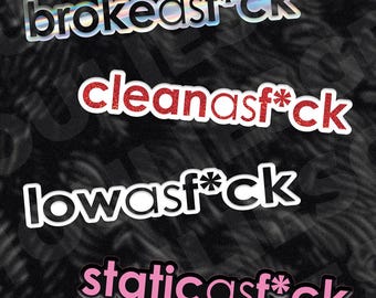 May include: Four stickers with the phrases "brokeasf*ck", "cleanasf*ck", "lowasf*ck", and "staticasf*ck". The stickers have a black border and white or glittery red text. The background is black with a subtle pattern.