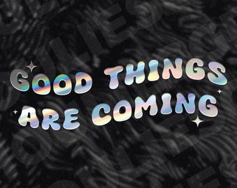 May include: A black and white background with the words "GOOD THINGS ARE COMING" in a holographic, bubble-style font. The text is accented with small star shapes. The background has a swirling pattern.