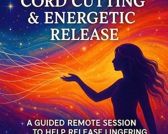 Cord Cutting & Energetic Release – Remote Energy Clearing Session