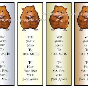 May include: Four bookmark designs featuring a cartoon hamster with the text "You simply need to tuck me in to help you find your page again". The bookmarks are in four different colors: silver, yellow, gold, and brown.