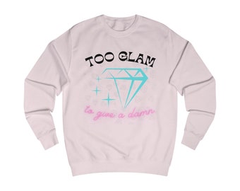 Too Glam to Give a Damn! Women's Glam Diamond Sweatshirt