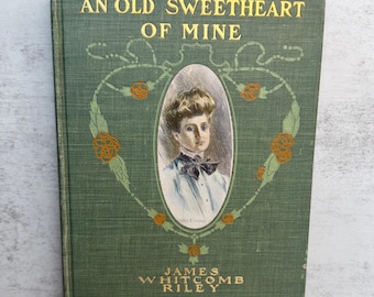An Old Sweetheart of Mine James Whitcomb Riley - Antique 1902 Bowen-Merrill First Edition Book - Illustrated by Howard Chandler Christy