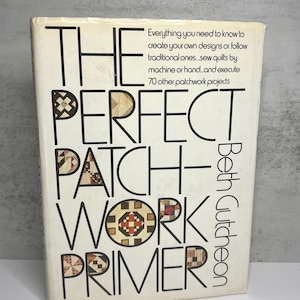 The Perfect Patchwork Primer by Beth Gutcheon - 1973 Hardcover Book - Vintage Quilt Design & Patchwork Techniques - Retro Crafts