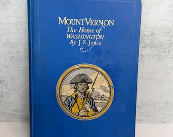 1915 Mount Vernon The Home of Washington by J. E. Jones, Antique George Washington History Book, First Edition Illustrated Americana
