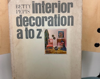 Vintage Book 1965 - Interior Decoration A to Z by Betty Pepis  - Doubleday - Mid Century Home Decor MCM Design 1960s