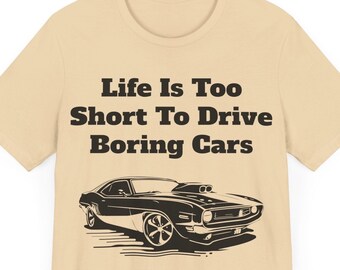 Life Is Too Short To Drive Boring Cars Shirt, Car Shirt, Car Lover T-shirt, Car Lover Gift, Car Enthuseist Shirt