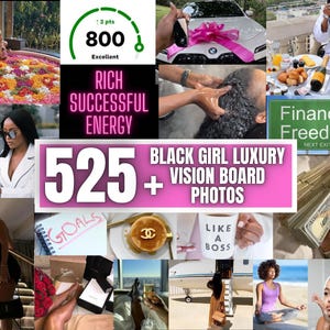 May include: A collage of images with the text "BLACK GIRL LUXURY VISION BOARD PHOTOS" and "525+". The images depict themes of wealth, success, and self-care, including a luxury car, cash, and a spa.