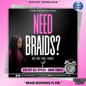 May include: A black and pink braid booking flyer with the text "NEED BRAIDS?" and "WE GOT YOU, BABE!". Includes a photo of a person with braids, a clock, and the text "$20 OFF ALL STYLES - BOOK TODAY!".